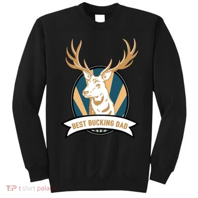 Best Bucking Dad Sweatshirt