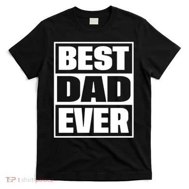 Best Dad Ever T-Shirt