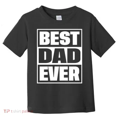 Best Dad Ever Toddler T-Shirt