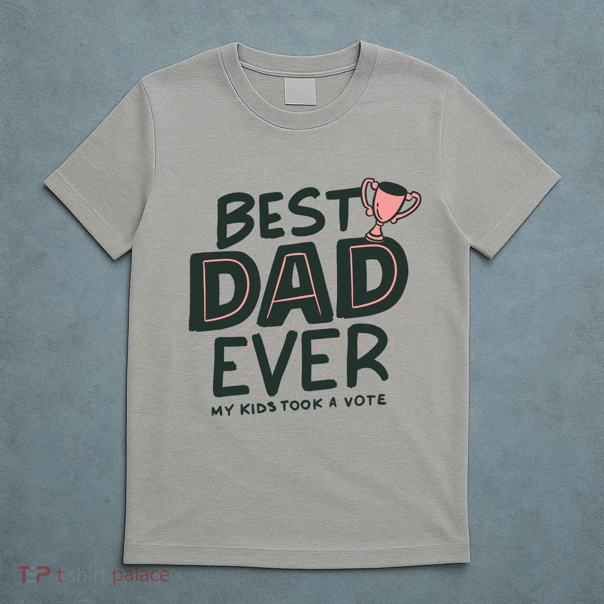 Best Dad Ever My Kids Took A Vote T-Shirt