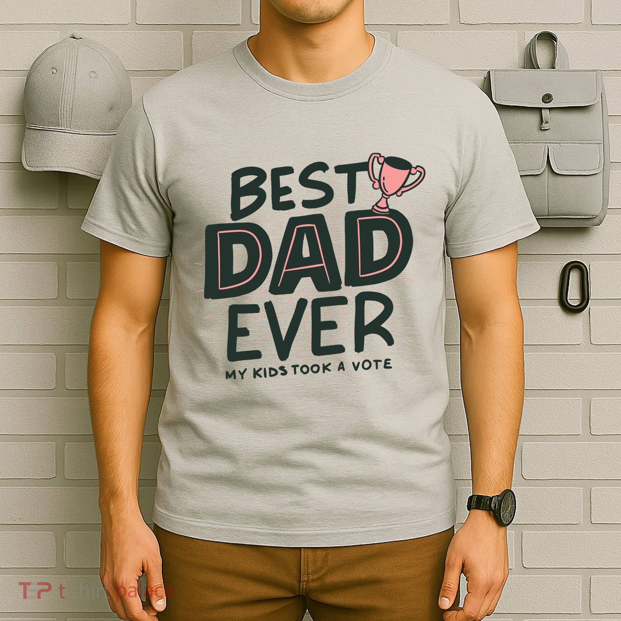 Best Dad Ever My Kids Took A Vote T-Shirt