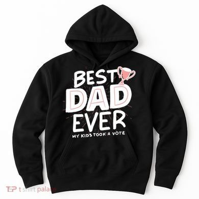 Best Dad Ever My Kids Took A Vote Hoodie
