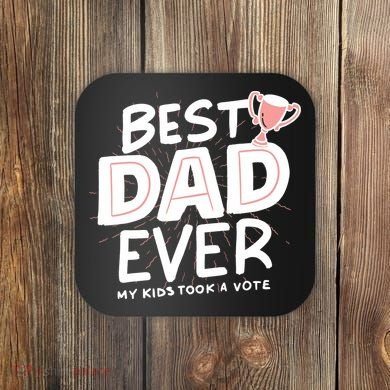 Best Dad Ever My Kids Took A Vote Coaster