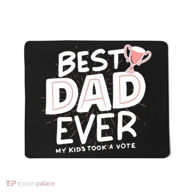 Best Dad Ever My Kids Took A Vote Mousepad