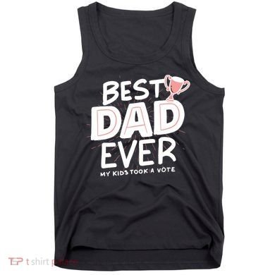 Best Dad Ever My Kids Took A Vote Tank Top
