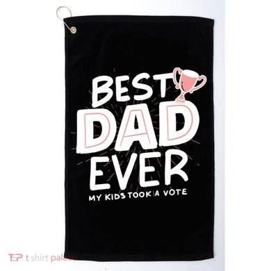 Best Dad Ever My Kids Took A Vote Golf Towel