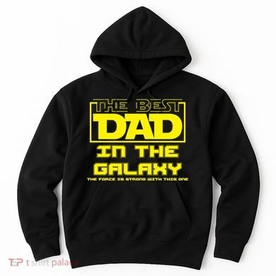 Best Dad In The Galaxy Force Is Strong Hoodie