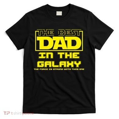 Best Dad In The Galaxy Force Is Strong T-Shirt