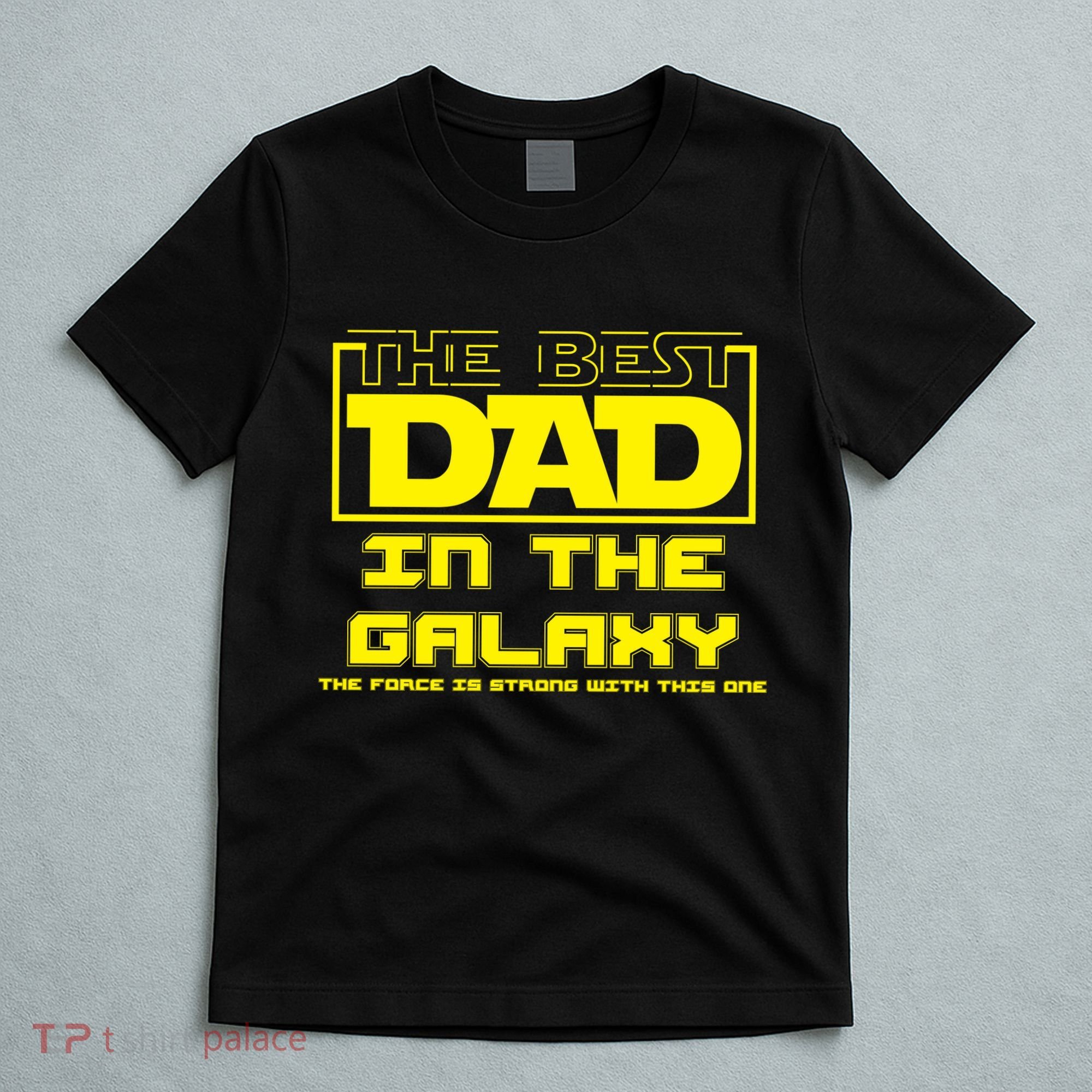 Best Dad In The Galaxy Force Is Strong T-Shirt