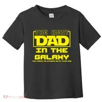 Best Dad In The Galaxy Force Is Strong Toddler T-Shirt thumb 0