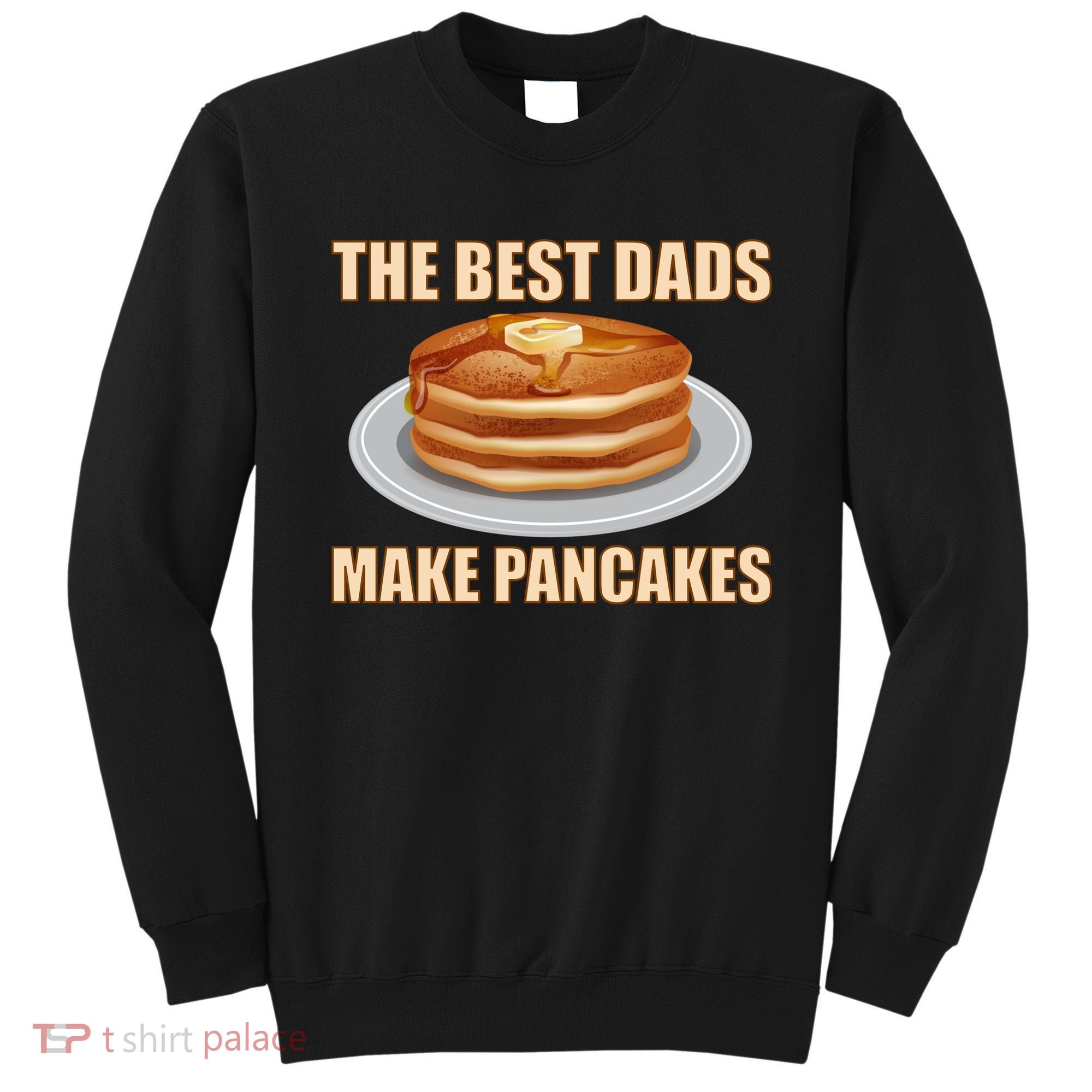 Best Dads Make Pancakes Sweatshirt