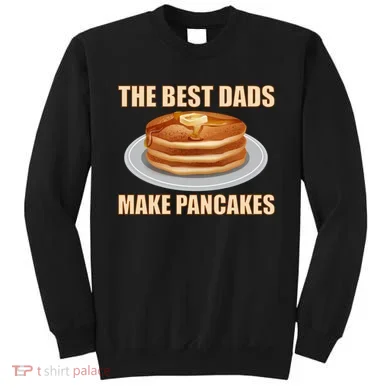 Best Dads Make Pancakes Sweatshirt