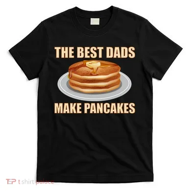 Best Dads Make Pancakes T-Shirt