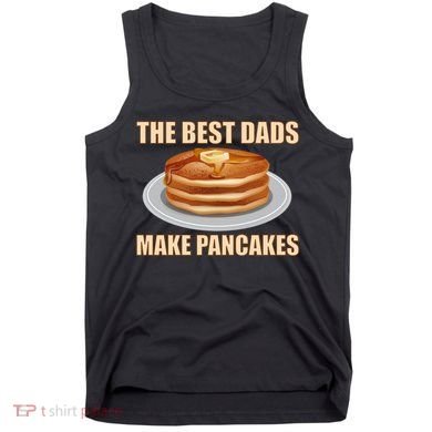 Best Dads Make Pancakes Tank Top