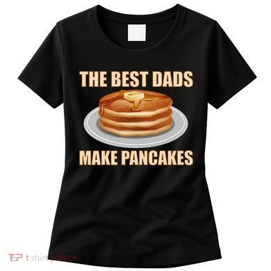 Best Dads Make Pancakes Women's T-Shirt