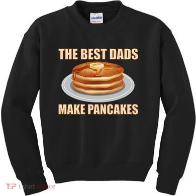 Best Dads Make Pancakes Kids Sweatshirt