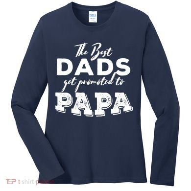 Best Dads Promoted To Papa Funny Gift Women's Long Sleeve Shirt