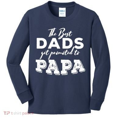 Best Dads Promoted To Papa Funny Gift Kids Long Sleeve Shirt