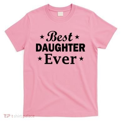 Best Daughter Ever T-Shirt