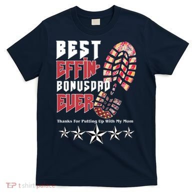 Best Effin Bonus Dad Ever Thanks For Putting With My Mom T-Shirt