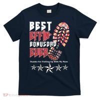 Best Effin Bonus Dad Ever Thanks For Putting With My Mom T-Shirt thumb 0