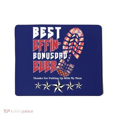 Best Effin Bonus Dad Ever Thanks For Putting With My Mom Mousepad