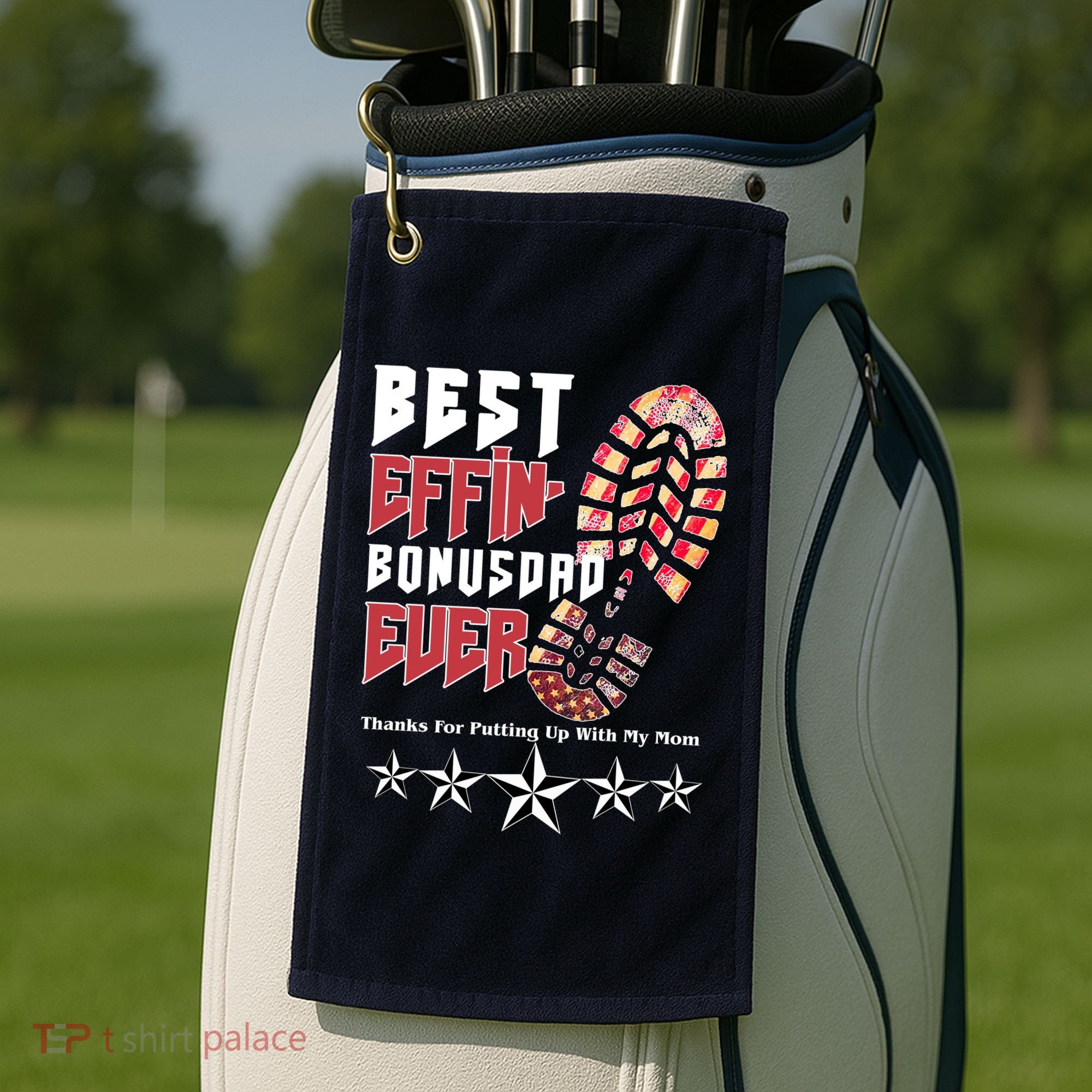 Best Effin Bonus Dad Ever Thanks For Putting With My Mom Golf Towel