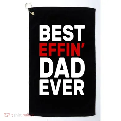 Best Effin Dad Ever Golf Towel