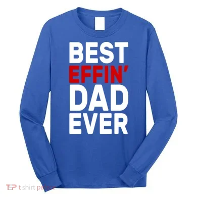 Best Effin Dad Ever Long Sleeve Shirt