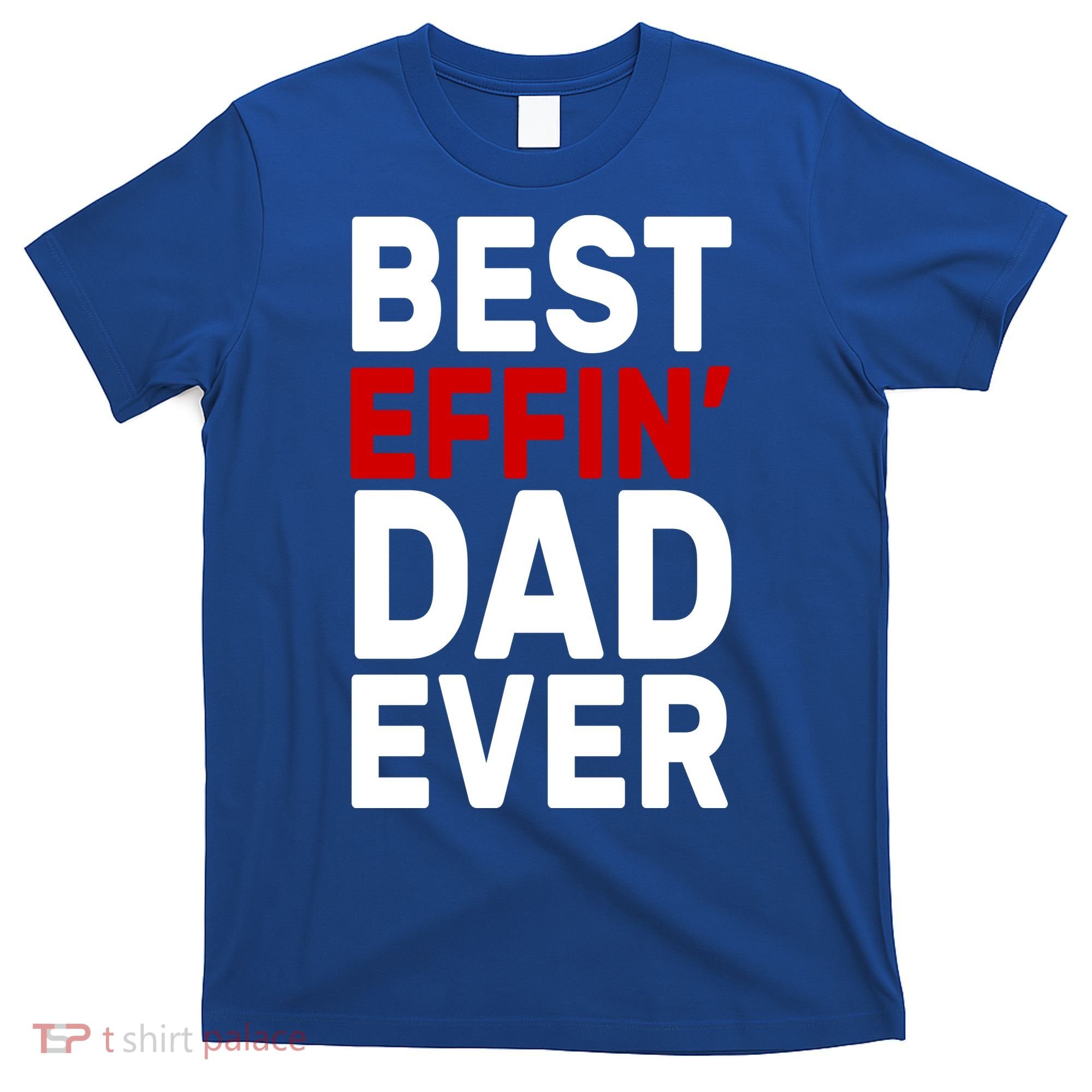 Best Effin Dad Ever T-Shirt