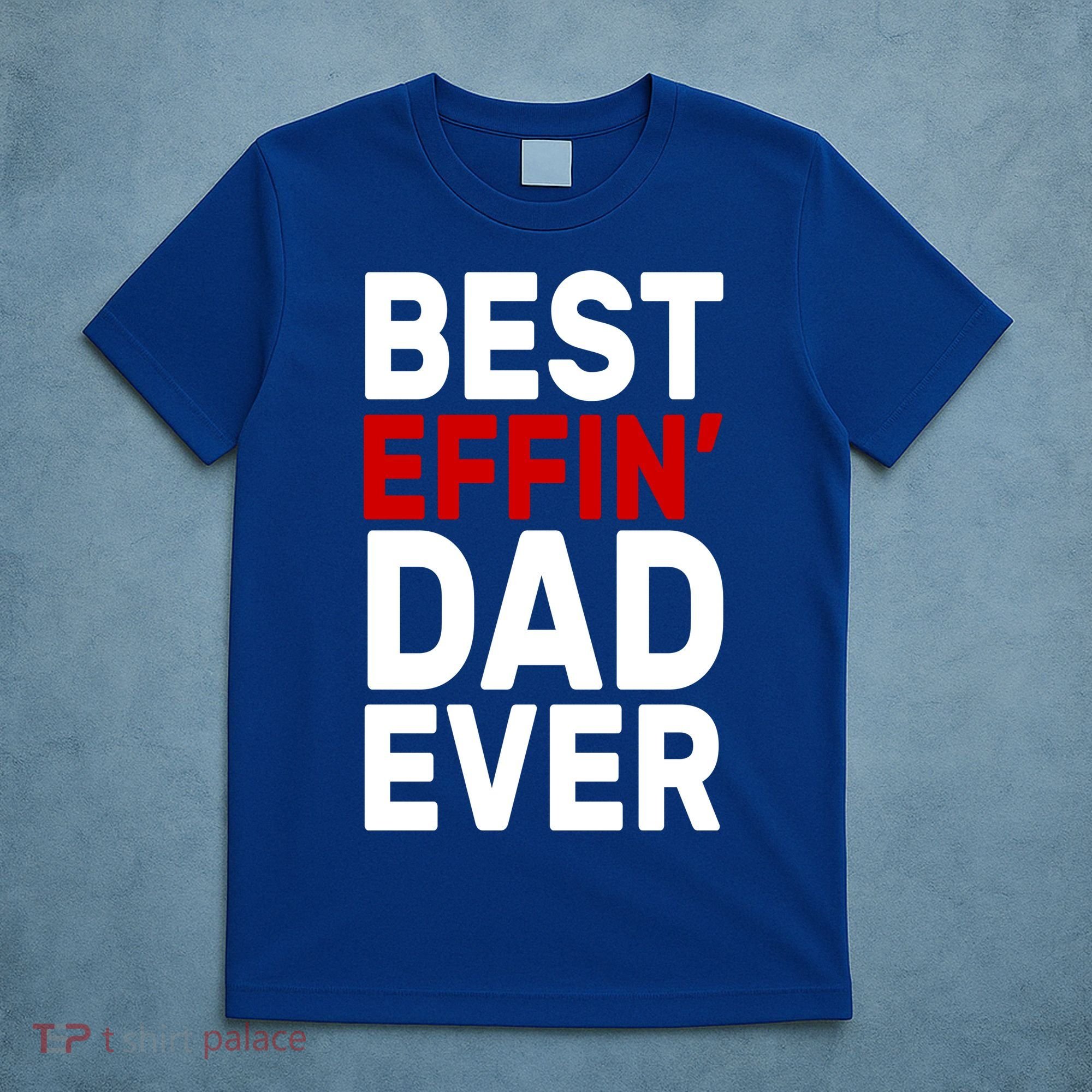 Best Effin Dad Ever T-Shirt