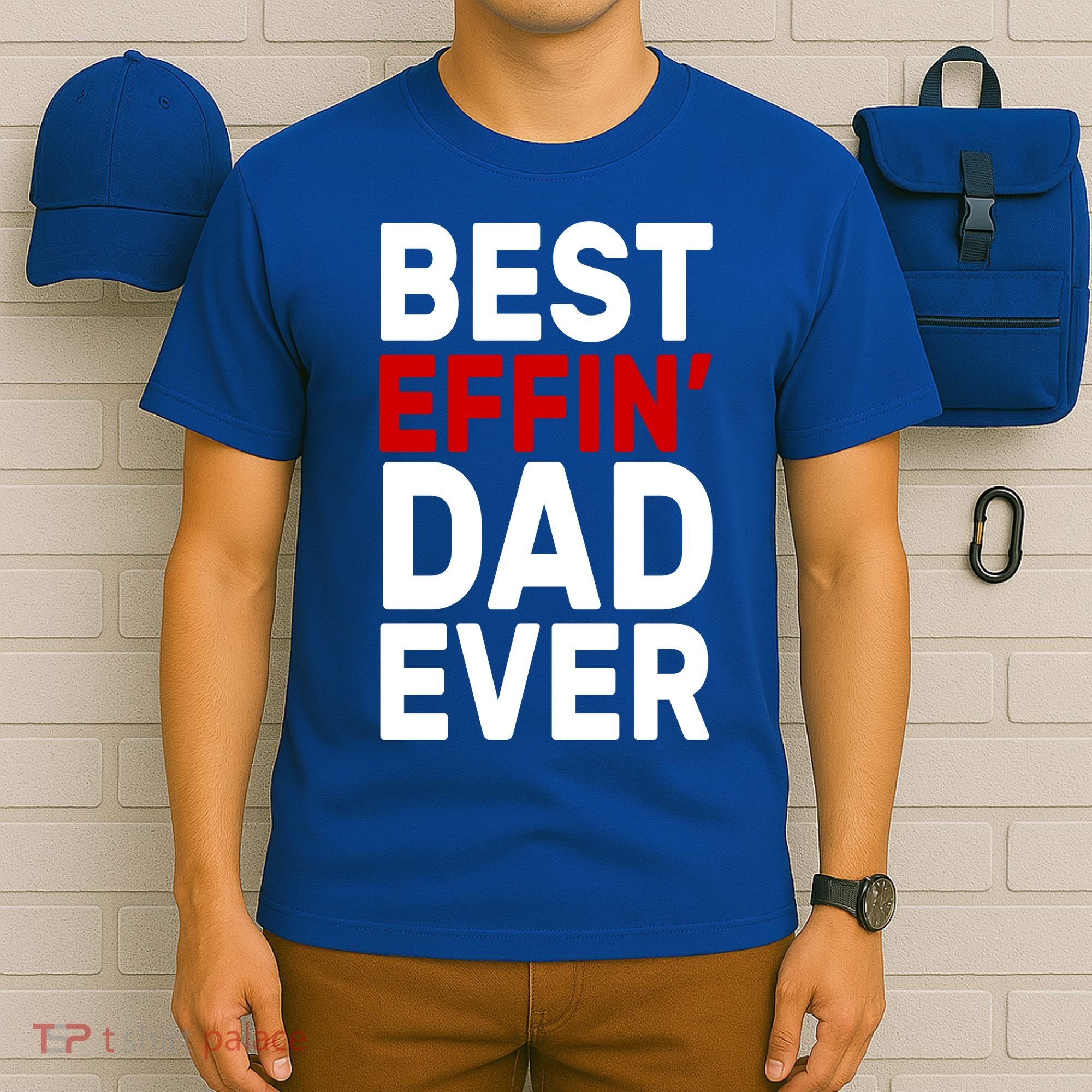 Best Effin Dad Ever T-Shirt