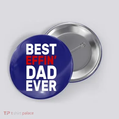 Best Effin Dad Ever Button