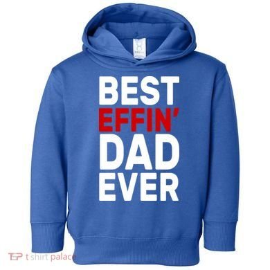Best Effin Dad Ever Toddler Hoodie
