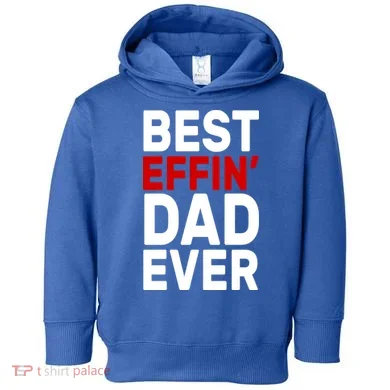 Best Effin Dad Ever Toddler Hoodie
