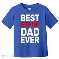 Best Effin Dad Ever Toddler T-Shirt thumb 0