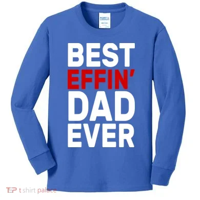 Best Effin Dad Ever Kids Long Sleeve Shirt
