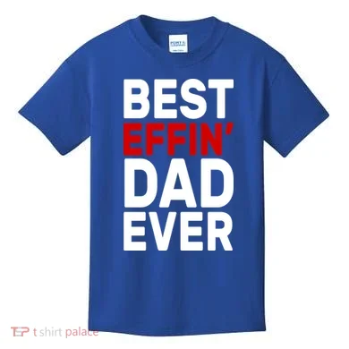 Best Effin Dad Ever Kids T-Shirt
