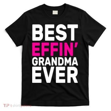 Best Effin Grandma Ever T-Shirt
