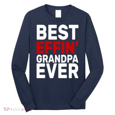 Best Effin Grandpa Ever Long Sleeve Shirt