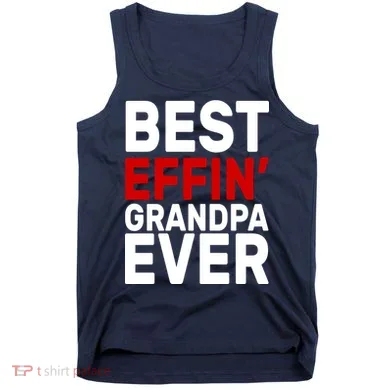 Best Effin Grandpa Ever Tank Top