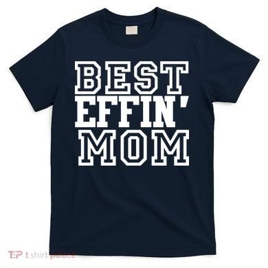 Best Effin Mom T-Shirt