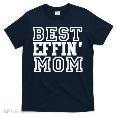 Best Effin Mom T-Shirt