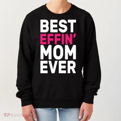Best Effin Mom Ever Women's Sweatshirt