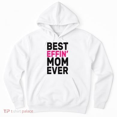 Best Effin Mom Ever Hoodie