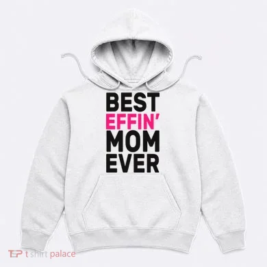 Best Effin Mom Ever Hoodie