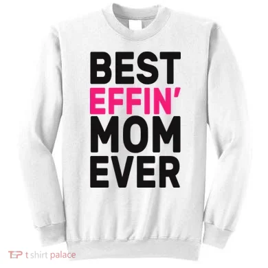 Best Effin Mom Ever Sweatshirt