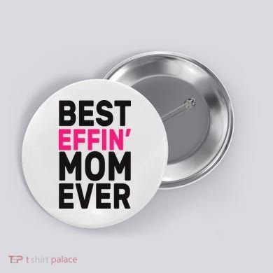 Best Effin Mom Ever Button