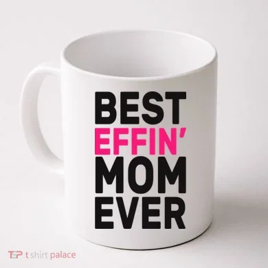 Best Effin Mom Ever Coffee Mug