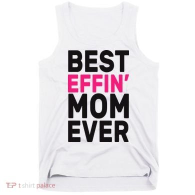 Best Effin Mom Ever Tank Top